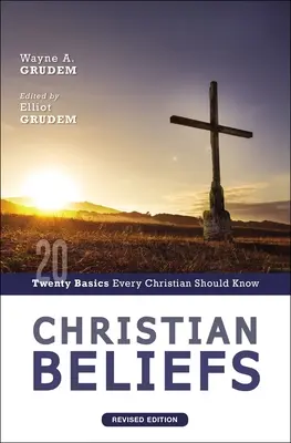 Przekonania chrześcijańskie, wydanie poprawione: Dwadzieścia podstaw, które każdy chrześcijanin powinien znać - Christian Beliefs, Revised Edition: Twenty Basics Every Christian Should Know