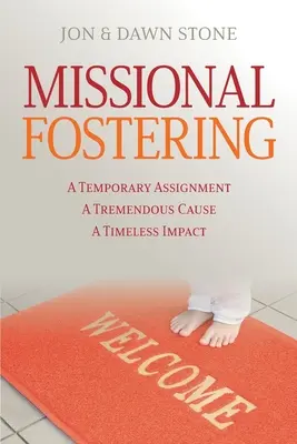 Wspieranie misji: Tymczasowe zadanie, ogromna sprawa, ponadczasowy wpływ - Missional Fostering: A Temporary Assignment, A Tremendous Cause, A Timeless Impact