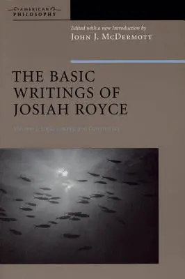 Podstawowe pisma Josiaha Royce'a, tom II: Logika, lojalność i społeczność - The Basic Writings of Josiah Royce, Volume II: Logic, Loyalty, and Community