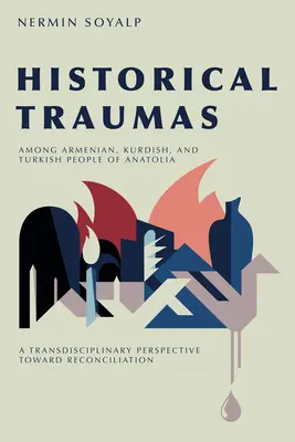 Traumy historyczne wśród Ormian, Kurdów i Turków w Anatolii: Transdyscyplinarna perspektywa w kierunku pojednania - Historical Traumas Among Armenian, Kurdish, and Turkish People of Anatolia: A Transdisciplinary Perspective Toward Reconciliation