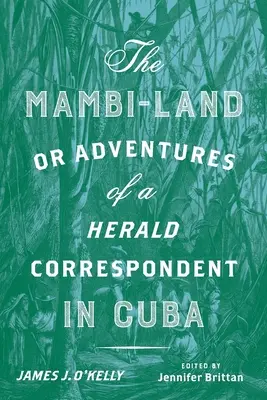 The Mambi-Land, czyli przygody korespondenta Heralda na Kubie: Wydanie krytyczne - The Mambi-Land, or Adventures of a Herald Correspondent in Cuba: A Critical Edition