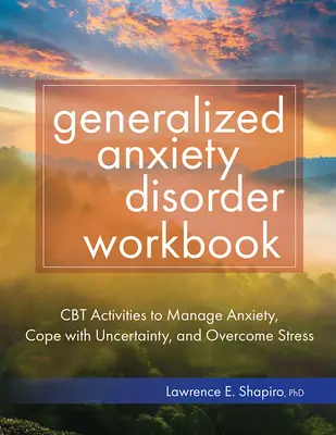 Zeszyt ćwiczeń na zaburzenia lękowe uogólnione: Ćwiczenia CBT pozwalające radzić sobie z lękiem, niepewnością i stresem - Generalized Anxiety Disorder Workbook: CBT Activities to Manage Anxiety, Cope with Uncertainty, and Overcome Stress