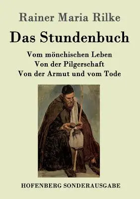 Das Stundenbuch: Vom mnchischen Leben / Von der Pilgerschaft / Von der Armut und vom Tode