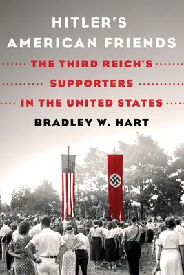 Amerykańscy przyjaciele Hitlera: Zwolennicy Trzeciej Rzeszy w Stanach Zjednoczonych - Hitler's American Friends: The Third Reich's Supporters in the United States