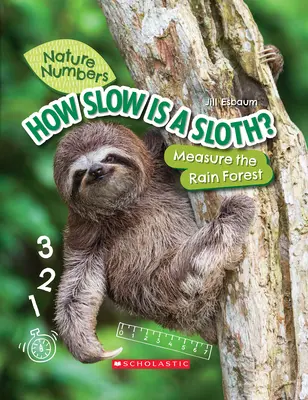 Jak powolny jest leniwiec? (Liczby natury) (wydanie biblioteczne): Zmierz las deszczowy - How Slow Is a Sloth? (Nature Numbers) (Library Edition): Measure the Rainforest