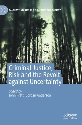 Wymiar sprawiedliwości w sprawach karnych, ryzyko i bunt przeciwko niepewności - Criminal Justice, Risk and the Revolt Against Uncertainty