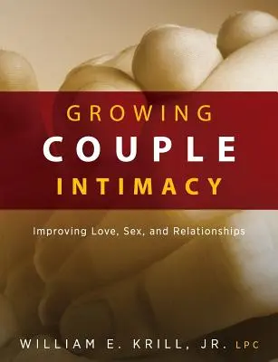 Rosnąca intymność pary: Poprawa miłości, seksu i relacji - Growing Couple Intimacy: Improving Love, Sex, and Relationships