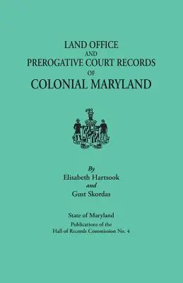 Land Office and Prerogative Court Records of Colonial Maryland. Stan Maryland Publikacje Komisji Hall of Records nr 4 - Land Office and Prerogative Court Records of Colonial Maryland. State of Maryland Publications of the Hall of Records Commission No. 4