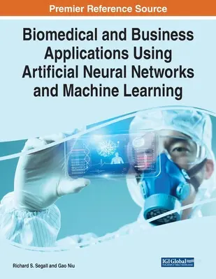 Zastosowania biomedyczne i biznesowe z wykorzystaniem sztucznych sieci neuronowych i uczenia maszynowego - Biomedical and Business Applications Using Artificial Neural Networks and Machine Learning