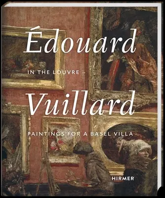 Douard Vuillard: W Luwrze - Obrazy dla willi w Bazylei - douard Vuillard: In the Louvre--Paintings for a Basel Villa