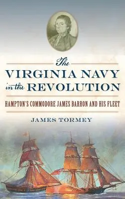 Marynarka wojenna Wirginii podczas rewolucji: Komodor James Barron z Hampton i jego flota - The Virginia Navy in the Revolution: Hampton's Commodore James Barron and His Fleet