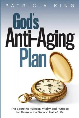 Boży plan przeciw starzeniu się: Sekret pełni, witalności i celu w drugiej połowie życia - God's Anti-Aging Plan: The Secret to Fullness, Vitality and Purpose in the Second Half of Life