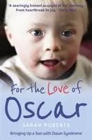 Z miłości do Oscara - Wychowanie syna z zespołem Downa - For the Love of Oscar - Bringing Up a Son with Down Syndrome