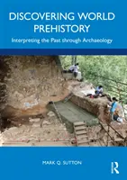 Odkrywanie prehistorii świata: Interpretacja przeszłości poprzez archeologię - Discovering World Prehistory: Interpreting the Past Through Archaeology