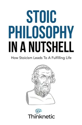 Filozofia stoicka w pigułce: jak stoicyzm prowadzi do satysfakcjonującego życia - Stoic Philosophy In A Nutshell: How Stoicism Leads To A Fulfilling Life