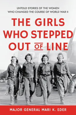 Dziewczyny, które wyszły z szeregu: Nieopowiedziane historie kobiet, które zmieniły przebieg II wojny światowej - The Girls Who Stepped Out of Line: Untold Stories of the Women Who Changed the Course of World War II