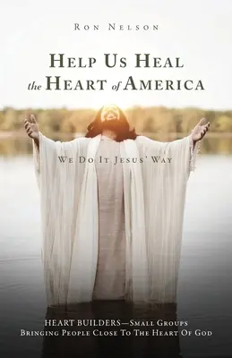 Pomóż nam uzdrowić serce Ameryki: Robimy to na sposób Jezusa - Help Us Heal the Heart of America: We Do It Jesus' Way