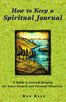 Jak prowadzić dziennik duchowy: Przewodnik po prowadzeniu dziennika dla wewnętrznego wzrostu i osobistych odkryć - How to Keep a Spiritual Journal: A Guide to Journal Keeping for Inner Growth and Personal Discovery