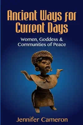 Starożytne sposoby na dzisiejsze czasy: Kobiety, boginie i społeczności pokoju - Ancient Ways for Current Days: Women, Goddess, & Communities of Peace