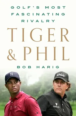 Tiger & Phil: Najbardziej fascynująca rywalizacja w golfie - Tiger & Phil: Golf's Most Fascinating Rivalry