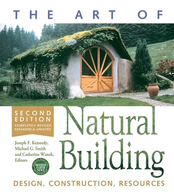 Sztuka naturalnego budowania - wydanie drugie - całkowicie zmienione, rozszerzone i zaktualizowane: Projektowanie, budowa, zasoby - The Art of Natural Building-Second Edition-Completely Revised, Expanded and Updated: Design, Construction, Resources