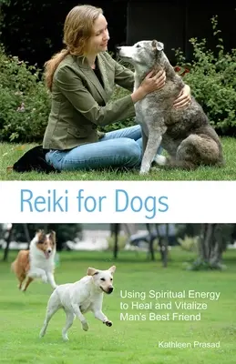 Reiki dla psów: Wykorzystanie energii duchowej do uzdrowienia i ożywienia najlepszego przyjaciela człowieka - Reiki for Dogs: Using Spiritual Energy to Heal and Vitalize Man's Best Friend