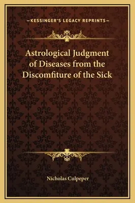 Astrologiczny osąd chorób na podstawie dyskomfortu chorych - Astrological Judgment of Diseases from the Discomfiture of the Sick