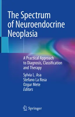 Spektrum nowotworów neuroendokrynnych: praktyczne podejście do diagnozy, klasyfikacji i terapii - The Spectrum of Neuroendocrine Neoplasia: A Practical Approach to Diagnosis, Classification and Therapy