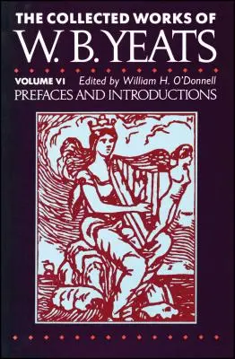 Dzieła zebrane W.B. Yeatsa, tom VI: Przedmowy i wstępy - The Collected Works of W.B. Yeats Vol. VI: Prefaces an