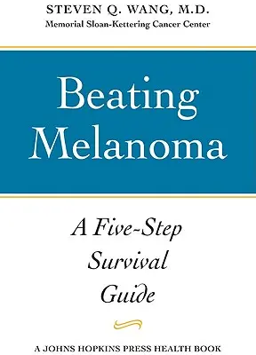 Pokonać czerniaka: pięciostopniowy przewodnik przetrwania - Beating Melanoma: A Five-Step Survival Guide