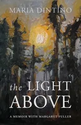The Light Above: Wspomnienie z Margaret Fuller - The Light Above: A Memoir with Margaret Fuller