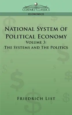 Narodowy system ekonomii politycznej - tom 3: Systemy i polityka - National System of Political Economy - Volume 3: The Systems and the Politics