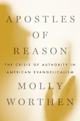 Apostołowie rozumu: Kryzys autorytetu w amerykańskim ewangelikalizmie - Apostles of Reason: The Crisis of Authority in American Evangelicalism