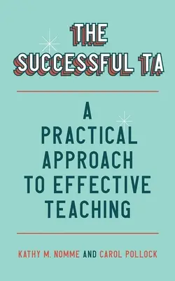 The Successful Ta: Praktyczne podejście do skutecznego nauczania - The Successful Ta: A Practical Approach to Effective Teaching