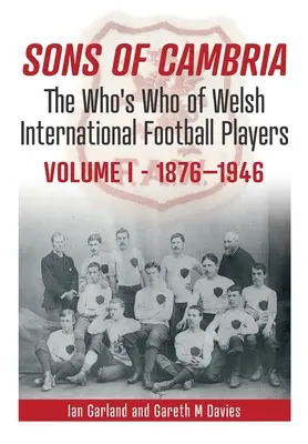 Sons of Cambria: The Who's Who of Welsh International Football Players - tom 1 - Sons of Cambria: The Who's Who of Welsh International Football Playersvolume 1