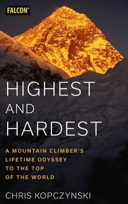 Najwyższe i najtrudniejsze: życiowa odyseja alpinisty na szczyt świata - Highest and Hardest: A Mountain Climber's Lifetime Odyssey to the Top of the World