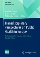 Transdyscyplinarne perspektywy zdrowia publicznego w Europie: Antologia z okazji projektu Arteria Danubia - Transdisciplinary Perspectives on Public Health in Europe: Anthology on the Occasion of the Arteria Danubia Project