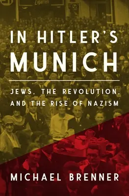 W Monachium Hitlera: Żydzi, rewolucja i powstanie nazizmu - In Hitler's Munich: Jews, the Revolution, and the Rise of Nazism