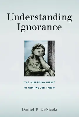 Zrozumieć ignorancję: Zaskakujący wpływ tego, czego nie wiemy - Understanding Ignorance: The Surprising Impact of What We Don't Know
