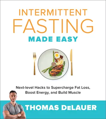 Intermittent Fasting Made Easy: Next-Level Hacks to Supercharge Fat Loss, Boost Energy, and Build Muscle