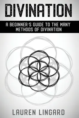 Wróżbiarstwo: Przewodnik dla początkujących po wielu metodach wróżenia - Divination: A Beginner's Guide to the Many Methods of Divination