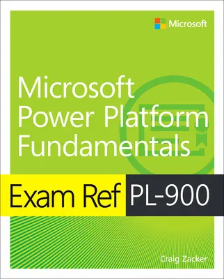 Exam Ref Pl-900 Podstawy Microsoft Power Platform - Exam Ref Pl-900 Microsoft Power Platform Fundamentals