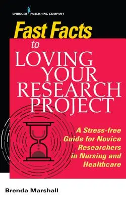 Fast Facts to Loving Your Research Project: Bezstresowy przewodnik dla początkujących badaczy w dziedzinie pielęgniarstwa i opieki zdrowotnej - Fast Facts to Loving Your Research Project: A Stress-Free Guide for Novice Researchers in Nursing and Healthcare