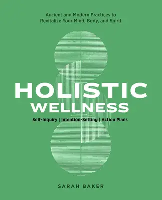 Holistyczne wellness: Starożytne i nowoczesne praktyki zdrowotne ożywiające umysł, ciało i ducha - Holistic Wellness: Ancient and Modern Health Practices to Revitalize Your Mind, Body, and Spirit