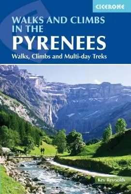 Spacery i wspinaczki w Pirenejach: Spacery, wspinaczki i wielodniowe wędrówki - Walks and Climbs in the Pyrenees: Walks, Climbs and Multi-Day Treks