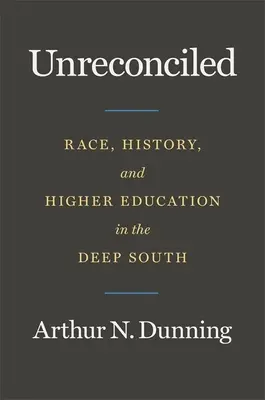 Niepogodzeni: Rasa, historia i szkolnictwo wyższe na Głębokim Południu - Unreconciled: Race, History, and Higher Education in the Deep South