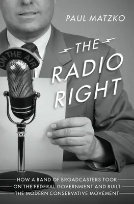 The Radio Right: Jak grupa nadawców zmierzyła się z rządem federalnym i zbudowała nowoczesny ruch konserwatywny - The Radio Right: How a Band of Broadcasters Took on the Federal Government and Built the Modern Conservative Movement