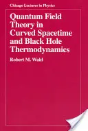 Kwantowa teoria pola w zakrzywionej czasoprzestrzeni i termodynamika czarnych dziur - Quantum Field Theory in Curved Spacetime and Black Hole Thermodynamics