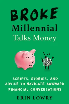 Broke Millennial Talks Money: Skrypty, historie i porady dotyczące niezręcznych rozmów finansowych - Broke Millennial Talks Money: Scripts, Stories, and Advice to Navigate Awkward Financial Conversations