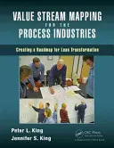 Mapowanie strumienia wartości dla branży procesowej: Tworzenie mapy drogowej dla transformacji Lean - Value Stream Mapping for the Process Industries: Creating a Roadmap for Lean Transformation